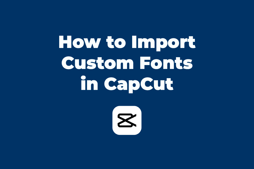 How to Import Custom Fonts in CapCut
